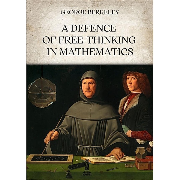 A Defence of Free-Thinking in Mathematics, George Berkeley
