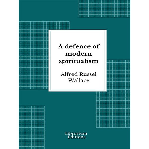 A defence of modern spiritualism, Alfred Russel Wallace