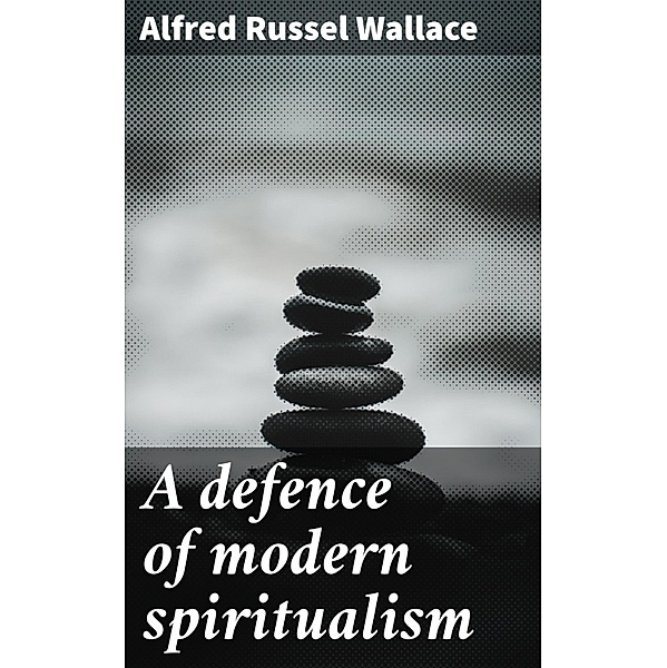 A defence of modern spiritualism, Alfred Russel Wallace