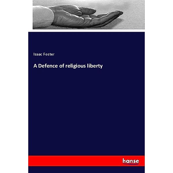 A Defence of religious liberty, Isaac Foster