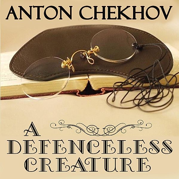 A Defenceless Creature, Anton Chekhov