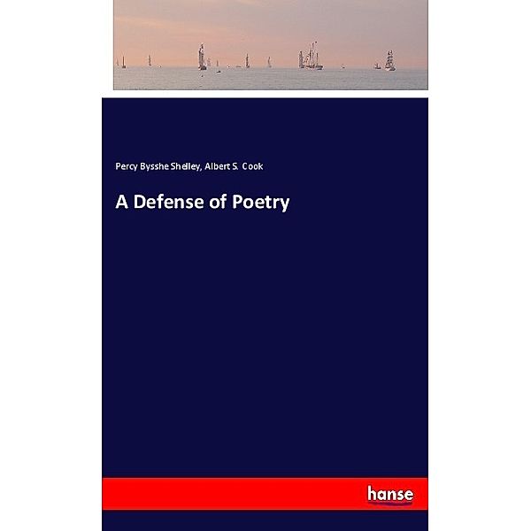 A Defense of Poetry, Percy Bysshe Shelley, Albert S. Cook