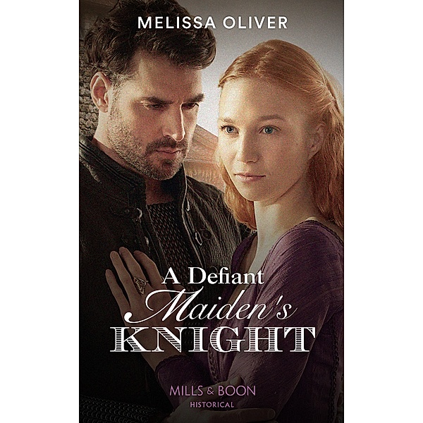 A Defiant Maiden's Knight (Protectors of the Crown, Book 1) (Mills & Boon Historical), Melissa Oliver