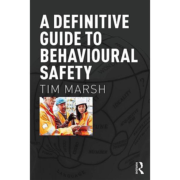 A Definitive Guide to Behavioural Safety, Tim Marsh