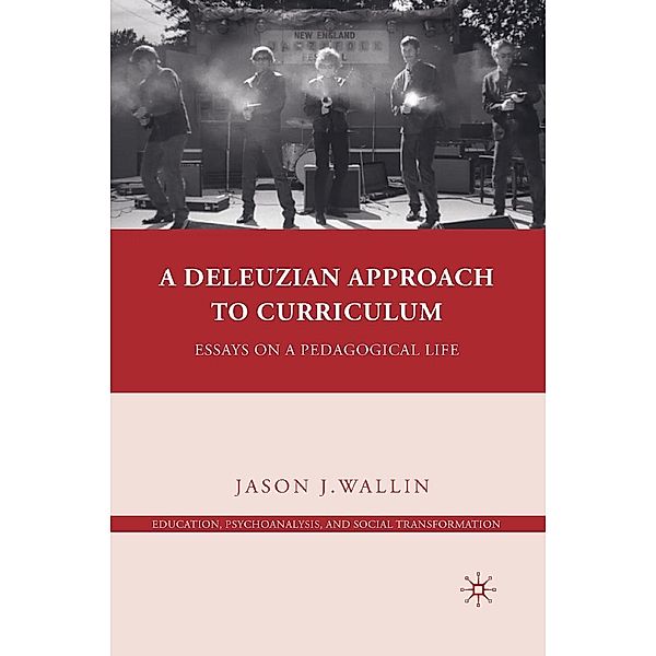 A Deleuzian Approach to Curriculum / Education, Psychoanalysis, and Social Transformation, J. Wallin