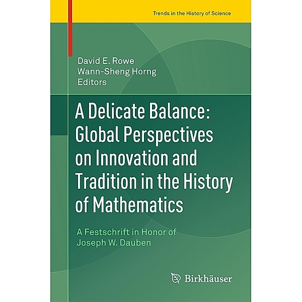 A Delicate Balance: Global Perspectives on Innovation and Tradition in the History of Mathematics / Trends in the History of Science