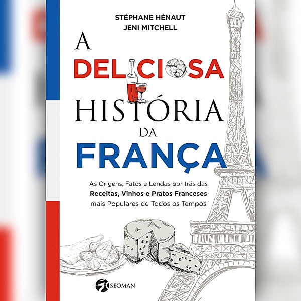 A deliciosa história da França (resumo), Jeni Mitchell, Stéphane Hénaut