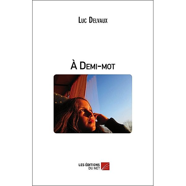 A Demi-mot / Les Editions du Net, Delvaux Luc Delvaux