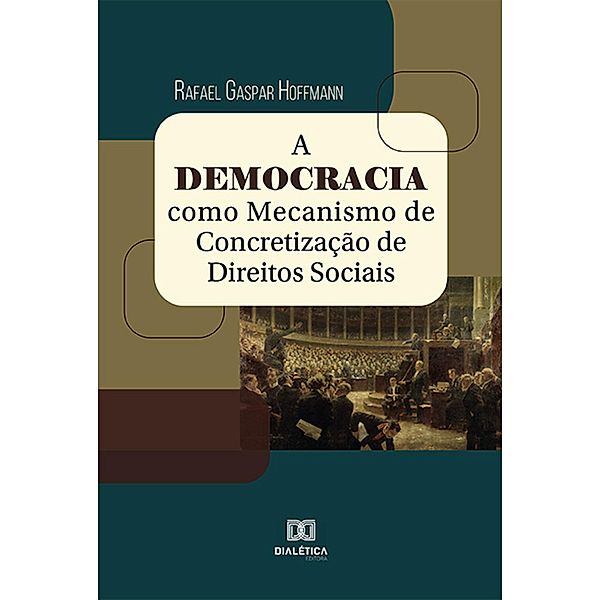 A Democracia como Mecanismo de Concretização de Direitos Sociais, Rafael Gaspar Hoffmann