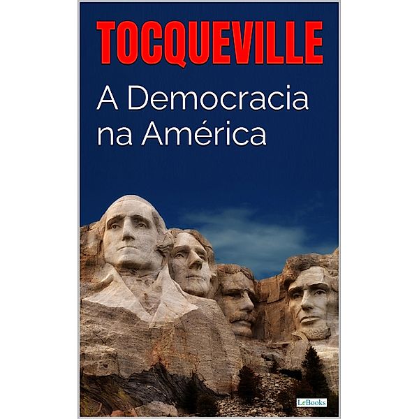 A DEMOCRACIA NA AMÉRICA - Tocqueville, Alexis de Tocqueville