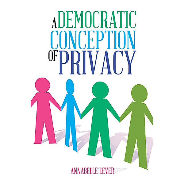 A Democratic Conception of Privacy, Annabelle Lever