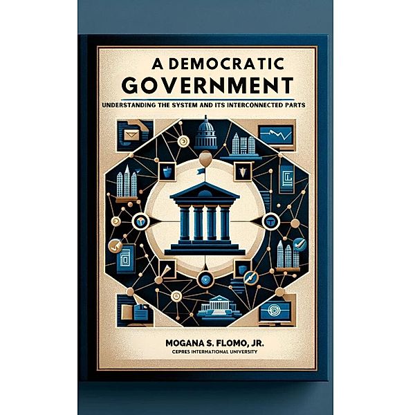 A Democratic Government:  Understanding the System and Its Interconnected Parts, Mogana S. Flomo