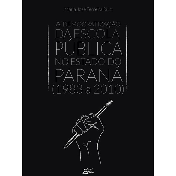 A democratização da escola pública no estado do Paraná (1983 a 2010), Maria José Ferreira Ruiz