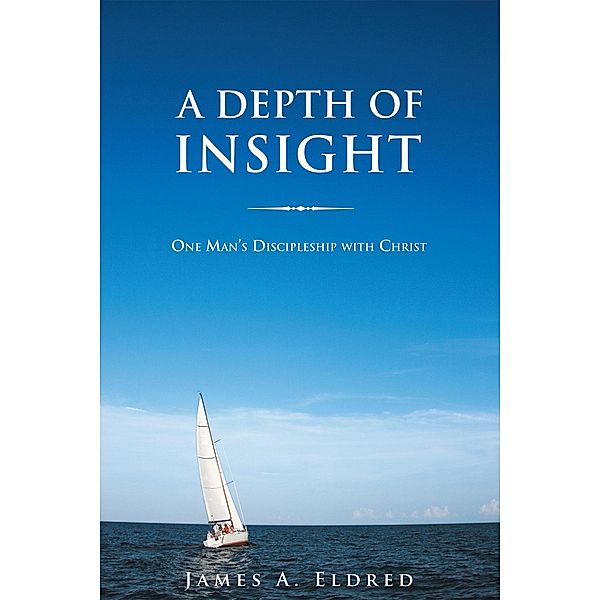 A Depth of Insight, James A. Eldred