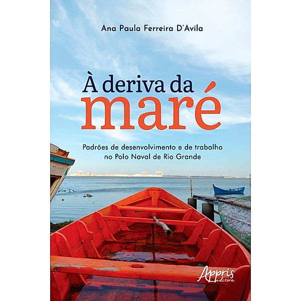 À deriva da maré: padrões de desenvolvimento e de trabalho no Polo Naval de Rio Grande, Ana Paula Ferreira D'Avila