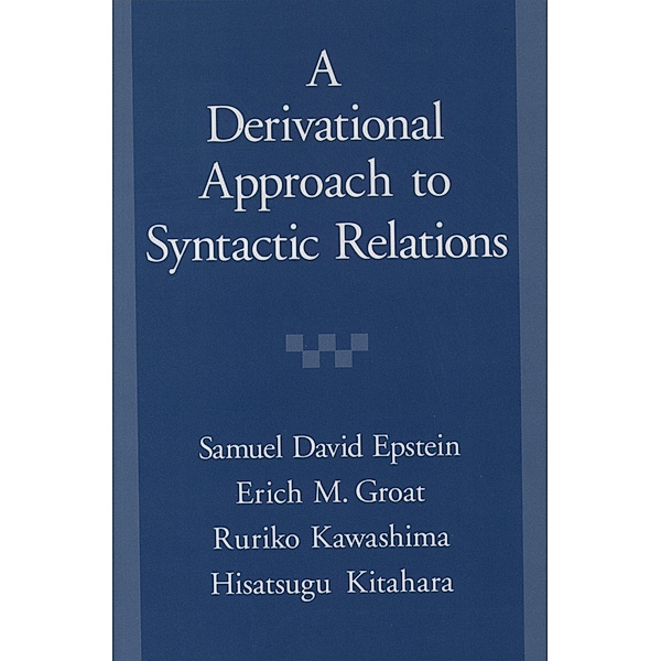 A Derivational Approach to Syntactic Relations, Samuel David Epstein, Erich M. Groat, Ruriko Kawashima, Hisatsugu Kitahara