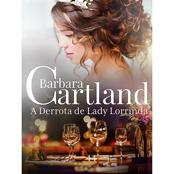 A Derrota de Lady Lorinda / A Eterna Coleção de Barbara Cartland Bd.44, Barbara Cartland