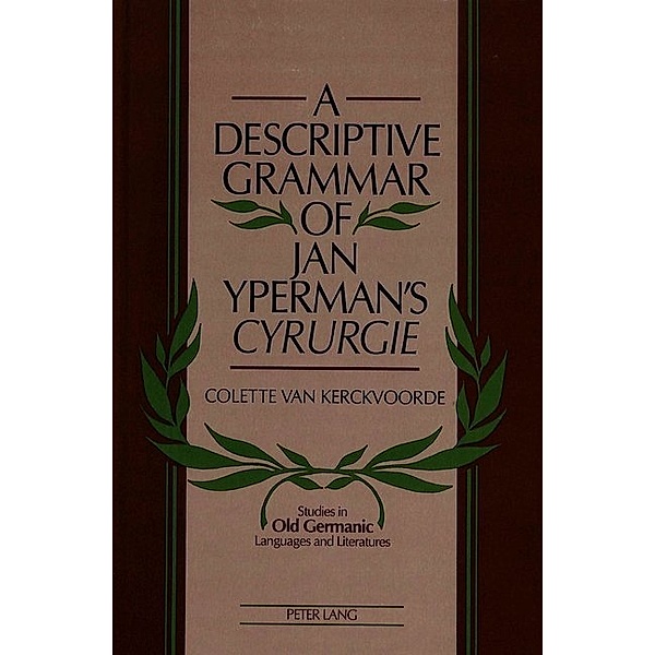 A Descriptive Grammar of Jan Yperman's Cyrurgie, Colette van Kerckvoorde