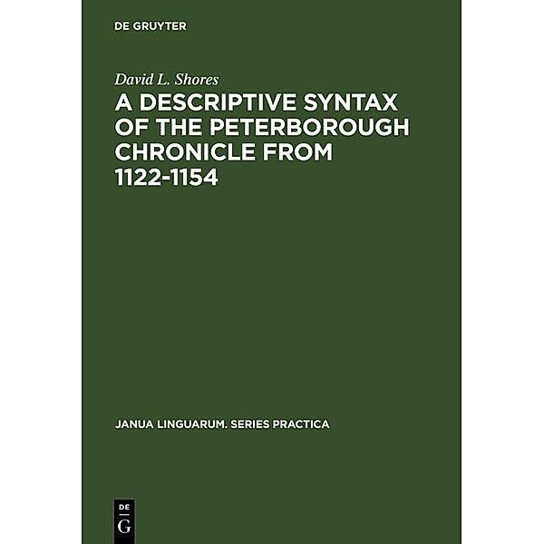 A Descriptive Syntax of the Peterborough Chronicle from 1122-1154 / Janua Linguarum. Series Practica Bd.103, David L. Shores