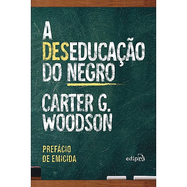 A deseducação do negro - Com prefácio de Emicida, Carter Godwin Woodson