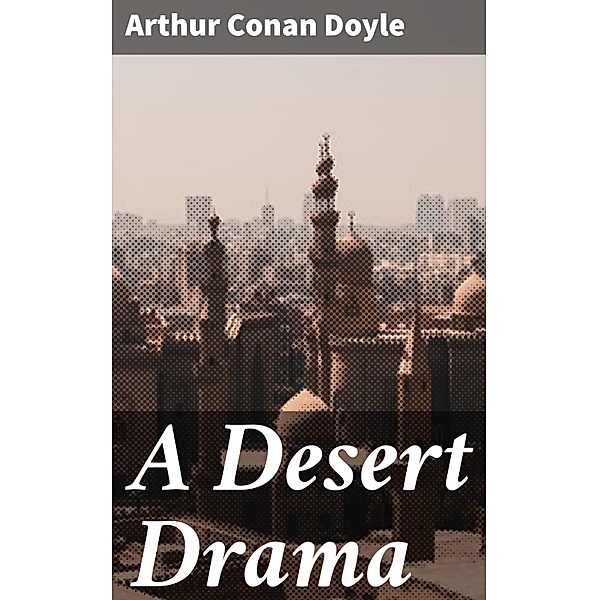 A Desert Drama, Arthur Conan Doyle