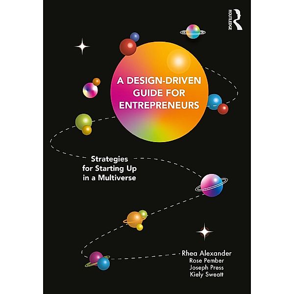 A Design Driven Guide for Entrepreneurs, Rhea Alexander, Rose Pember, Joseph Press, Kiely Sweatt