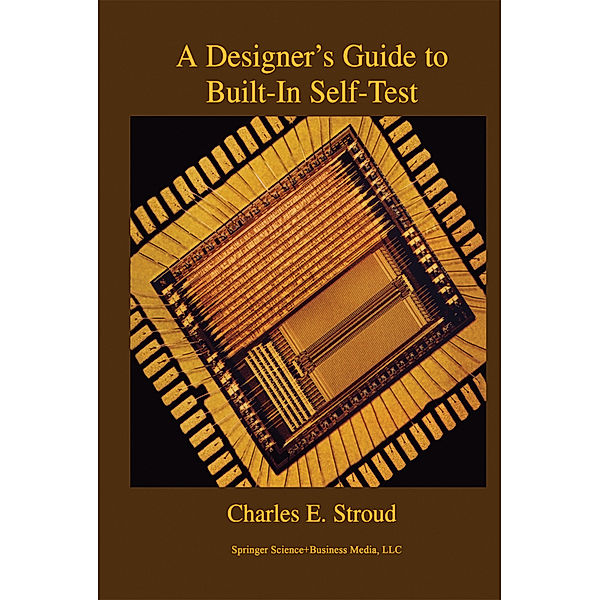 A Designer's Guide to Built-In Self-Test, Charles E. Stroud