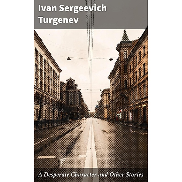 A Desperate Character and Other Stories, Ivan Sergeevich Turgenev