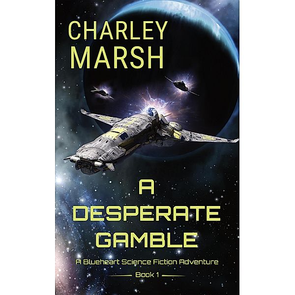 A Desperate Gamble: A Blueheart Science Fiction Adventure / A Blueheart Science Fiction Adventure, Charley Marsh