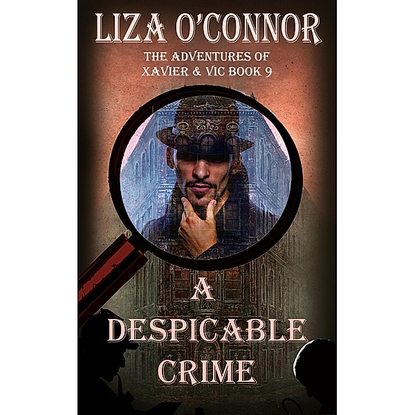 A Despicable Crime (The Adventures of Xavier & Vic, Sleuths Extraordinaire, #9) / The Adventures of Xavier & Vic, Sleuths Extraordinaire, Liza O'Connor