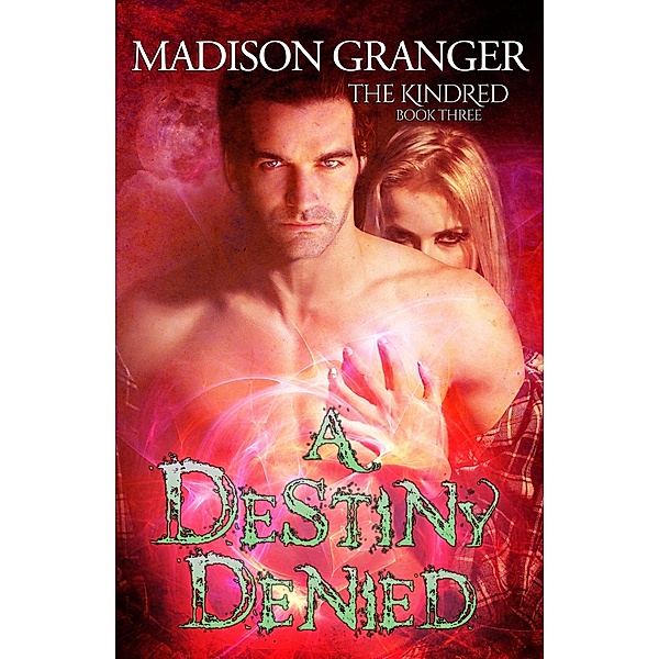 A Destiny Denied (The Kindred, #3) / The Kindred, Madison Granger