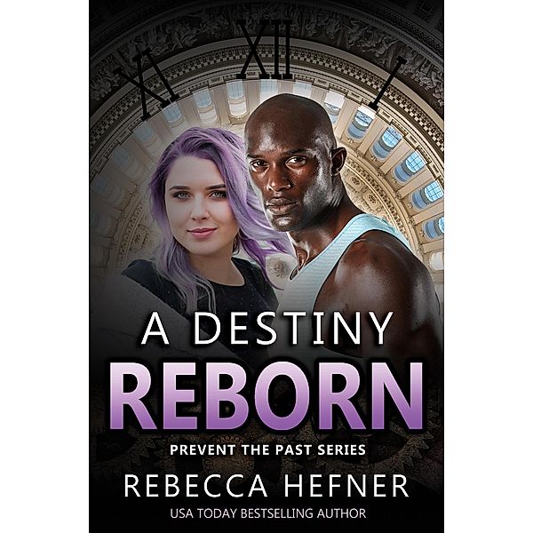 A Destiny Reborn (Prevent the Past, #2) / Prevent the Past, Rebecca Hefner