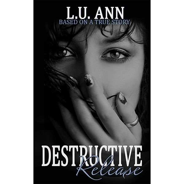 A Destructive Novel: Destructive Release (A Destructive Novel), L.U. Ann