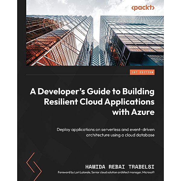 A Developer's Guide to Building Resilient Cloud Applications with Azure, Hamida Rebai Trabelsi, Lori Lalonde