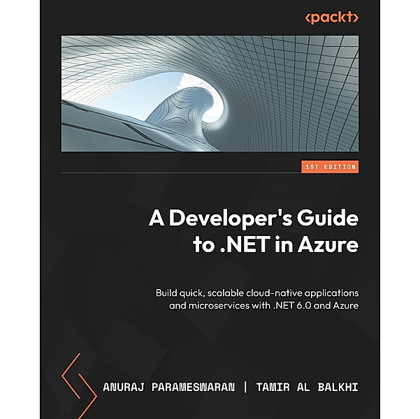 A Developer's Guide to .NET in Azure, Anuraj Parameswaran, Tamir Al Balkhi