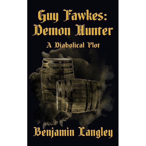 A Diabolical Plot (Guy Fawkes: Demon Hunter, #3) / Guy Fawkes: Demon Hunter, Benjamin Langley