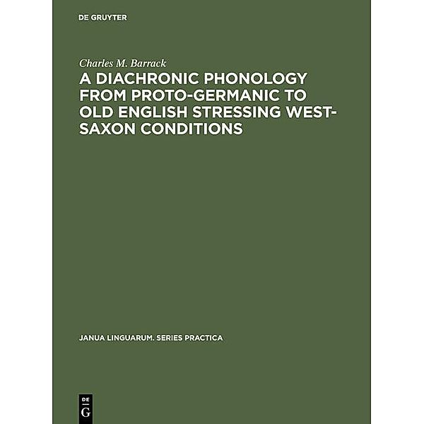 A Diachronic Phonology from Proto-Germanic to Old English Stressing West-Saxon Conditions / Janua Linguarum. Series Practica Bd.144, Charles M. Barrack