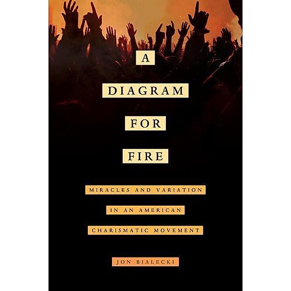 A Diagram for Fire / The Anthropology of Christianity Bd.21, Jon Bialecki