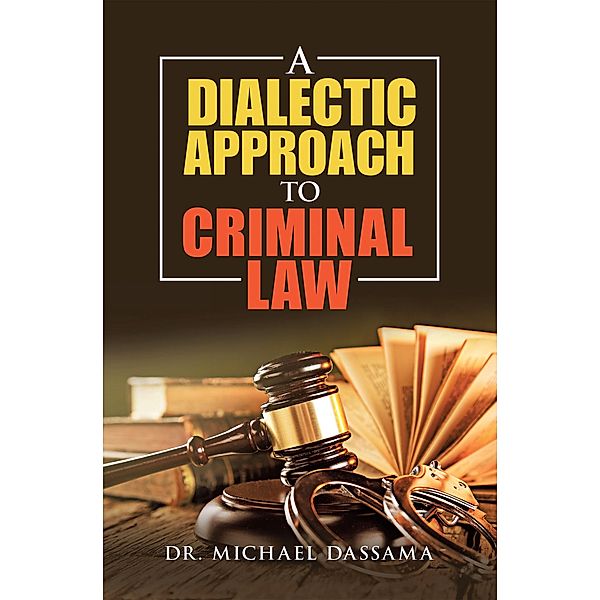 A Dialectic Approach to Criminal   Law, Michael Dassama