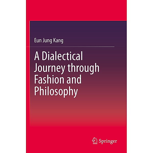 A Dialectical Journey through Fashion and Philosophy, Eun Jung Kang