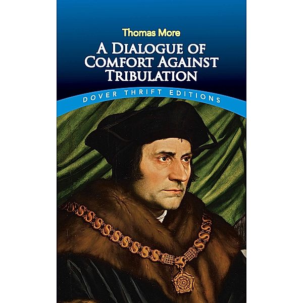 A Dialogue of Comfort Against Tribulation / Dover Thrift Editions: Religion, Thomas More