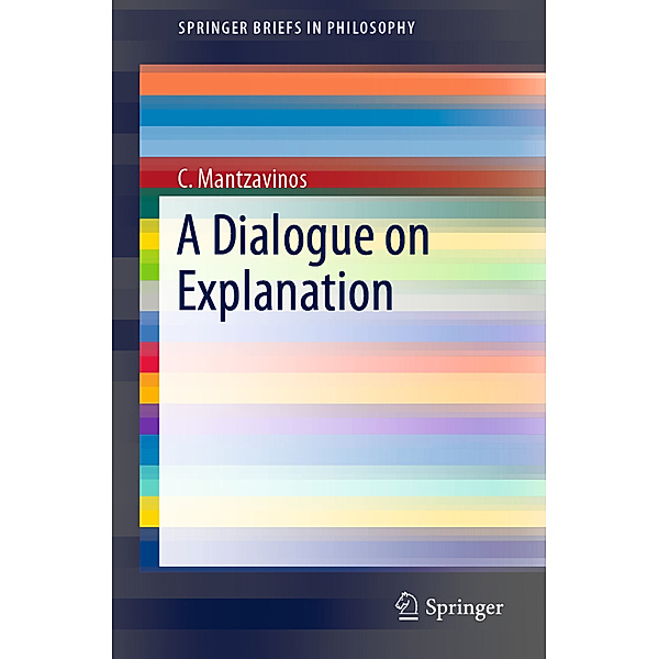 A Dialogue on Explanation, C. Mantzavinos