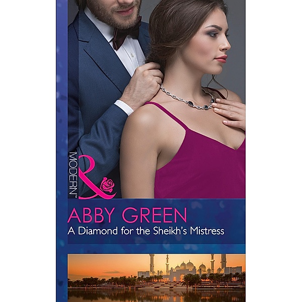 A Diamond For The Sheikh's Mistress (Mills & Boon Modern) (Rulers of the Desert, Book 1) / Mills & Boon Modern, Abby Green