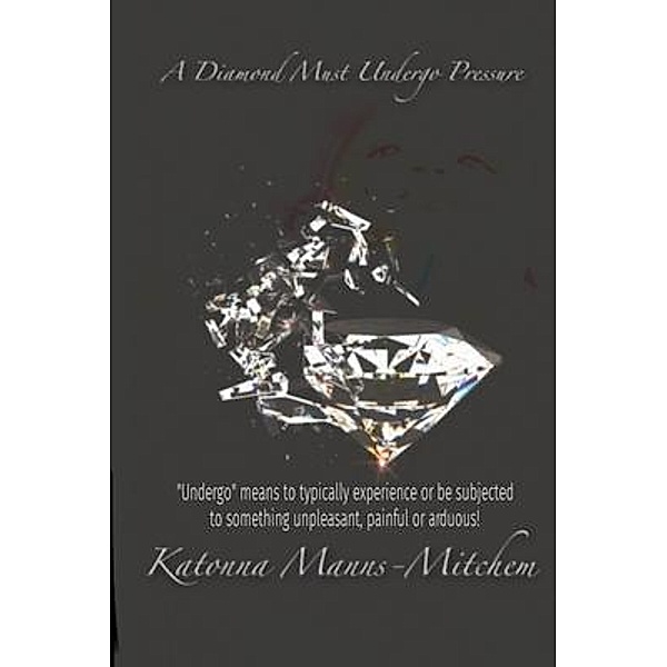 A Diamond Must Undergo / Diamond Bd.01, Katonna Manns-Mitchem