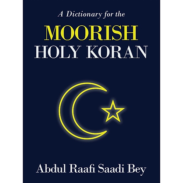 A Dictionary for the  Moorish Holy Koran, Abdul Raafi Saadi Bey