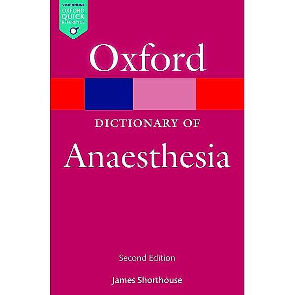 A Dictionary of Anaesthesia / Oxford Quick Reference Online, James Shorthouse