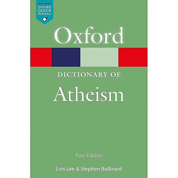 A Dictionary of Atheism / Oxford Quick Reference Online, Lois Lee, Stephen Bullivant