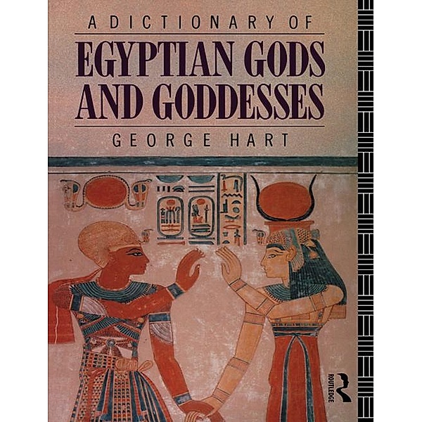 A Dictionary of Egyptian Gods and Goddesses, George Hart