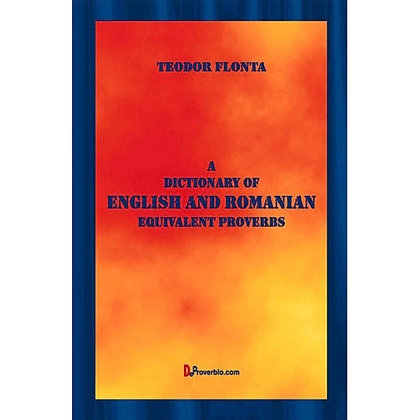 A Dictionary of English and Romanian Equivalent Proverbs, Teodor Flonta
