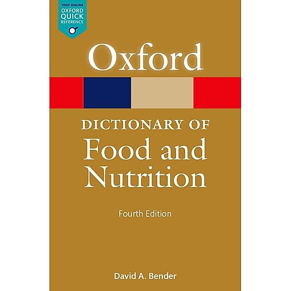 A Dictionary of Food and Nutrition / Oxford Quick Reference Online, David A. Bender